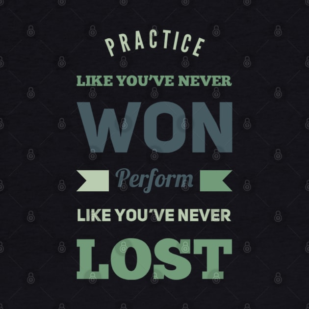 Practice like you've never won, perform like you've never lost by BoogieCreates